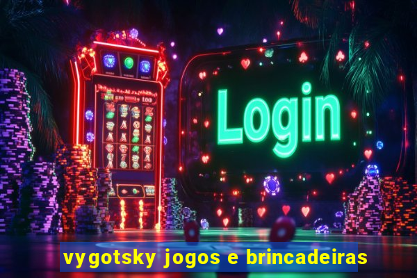 vygotsky jogos e brincadeiras